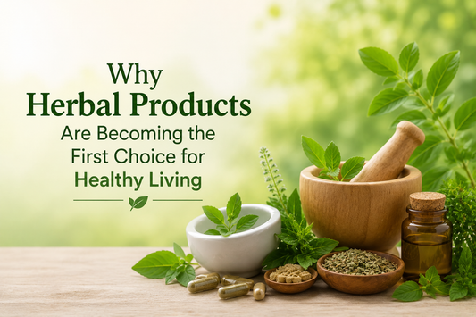 Why Herbal Products Are Becoming the First Choice for Healthy Living